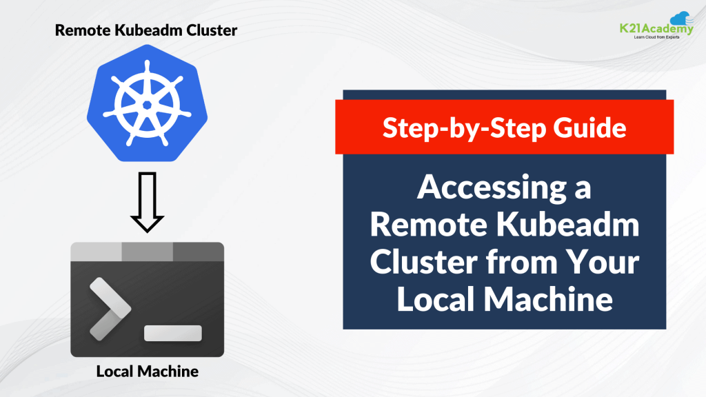 Accessing a Remote kubeadm Cluster from Your Local Machine